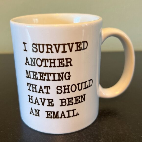 I SURVIVED ANOTHER MEETING THAT SHOULD HAVE BEEN AN EMAIL Ceramic Mug - Picture 2 of 7